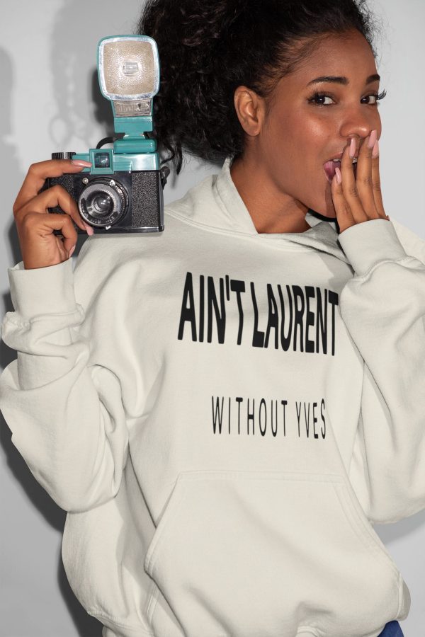 Aint Lauren Without Yves Unisex Sized Hoodie *Sizes Small-2x*