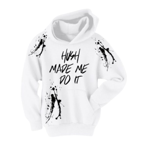 HUSH Made Me Do IT Splash Unisex Sized Hoodie *Sizes Small-2x*